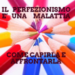 Il perfezionismo è una malattia